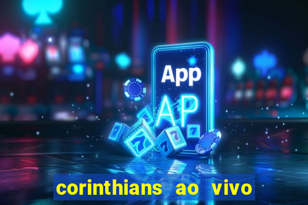 corinthians ao vivo futebol play